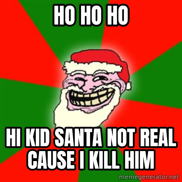 Santa Claus Troll Face meme: Ho ho ho / hi kid santa not real cause i kill him
