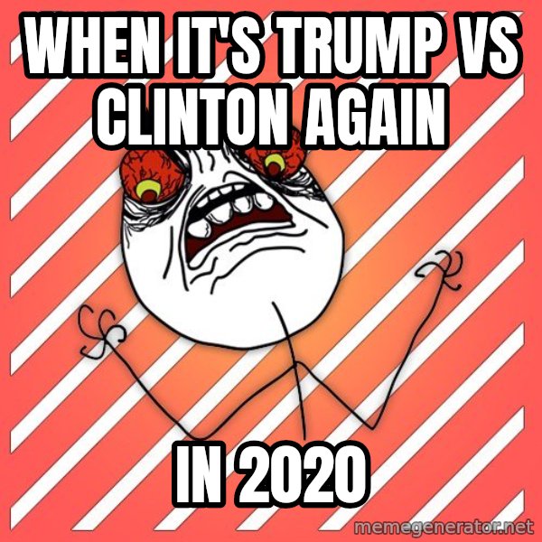 iHate meme: when it's trump vs clinton again / in 2020