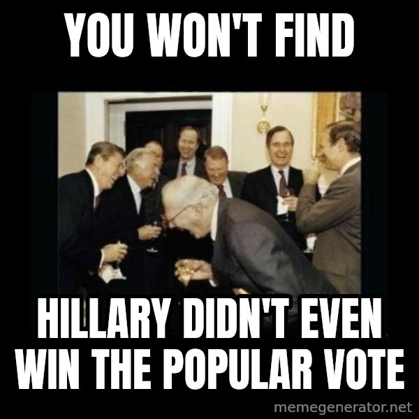 Rich Men Laughing meme: you won't find / Hillary didn't even win the popular vote