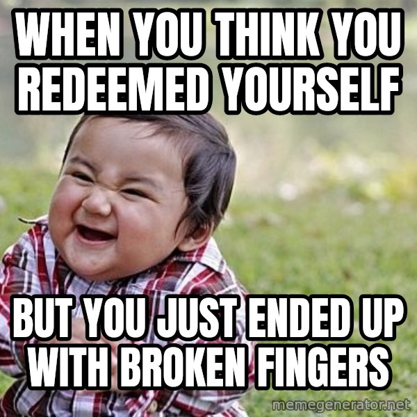 Evil Asian Baby meme: When you think you redeemed yourself / But you just ended up with broken fingers