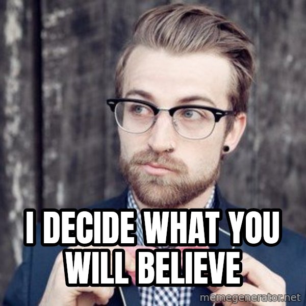 Scumbag Analytic Philosopher meme: I decide what you will believe