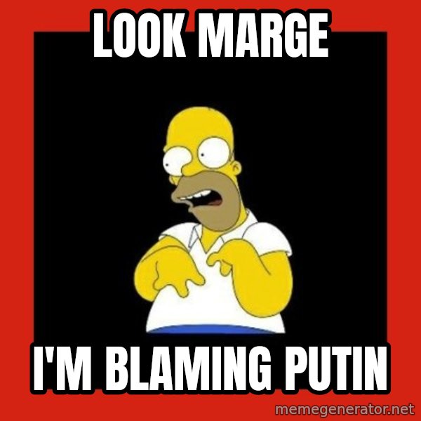 Homer retard meme: look marge / I'm blaming Putin