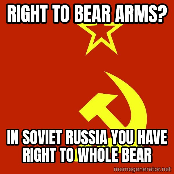 In Soviet Russia meme: Right to bear arms? / in soviet russia you have right to whole bear