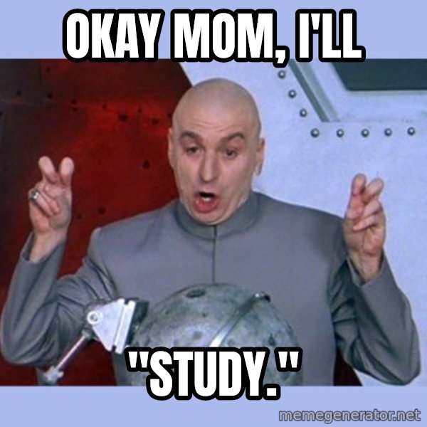 Dr Evil meme meme: Okay mom, I'll / "Study."
