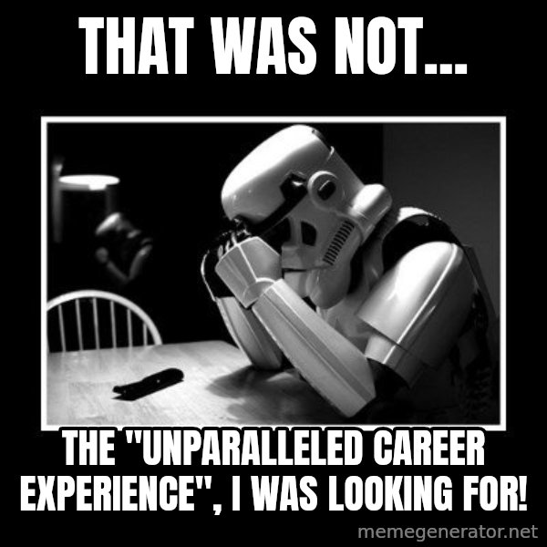 Sad Trooper meme: That was not... / The "unparalleled career experience", I was looking for!