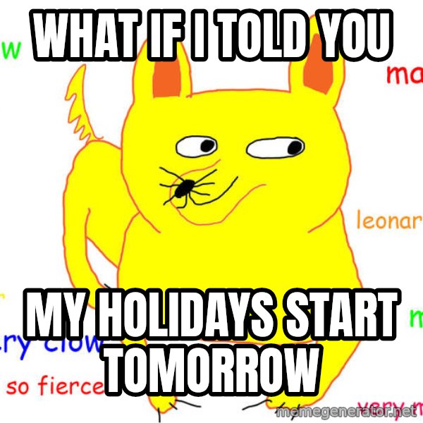 What If I Told You meme: What if I told you / My holidays start tomorrow