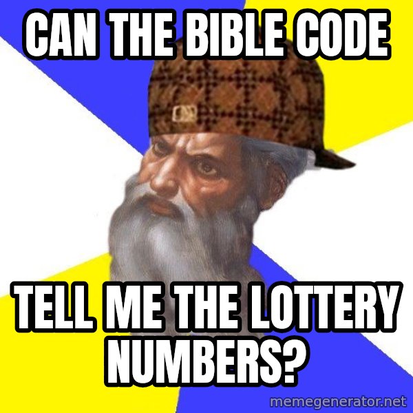Scumbag God meme: can the bible code / tell me the lottery numbers?