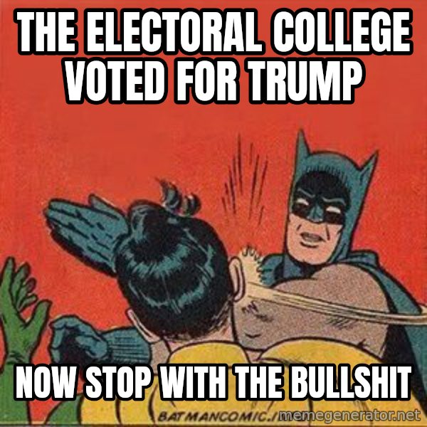 batman slap robin meme: the electoral college voted for trump / now stop with the bullshit