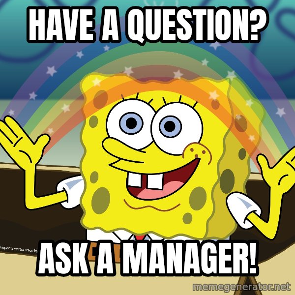 spongebob rainbow meme: Have a question? / Ask a manager!