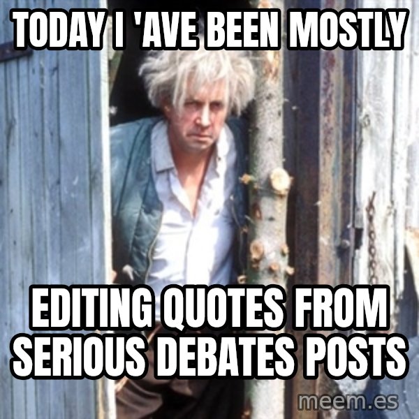 Jesse Fast Show meme: TODAY I 'AVE BEEN MOSTLY / EDITING QUOTES FROM SERIOUS DEBATES POSTS