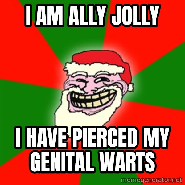 Santa Claus Troll Face meme: I am Ally Jolly / I have pierced my genital warts