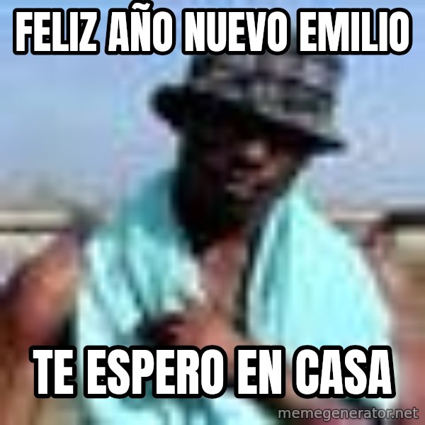 Negro whatsapp meme: Feliz año nuevo Emilio / Te espero en casa