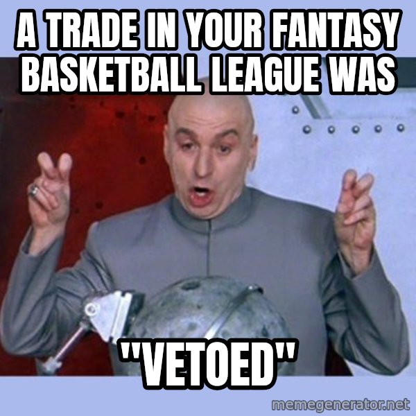 Dr Evil meme meme: A trade in your fantasy basketball league was / "vetoed"