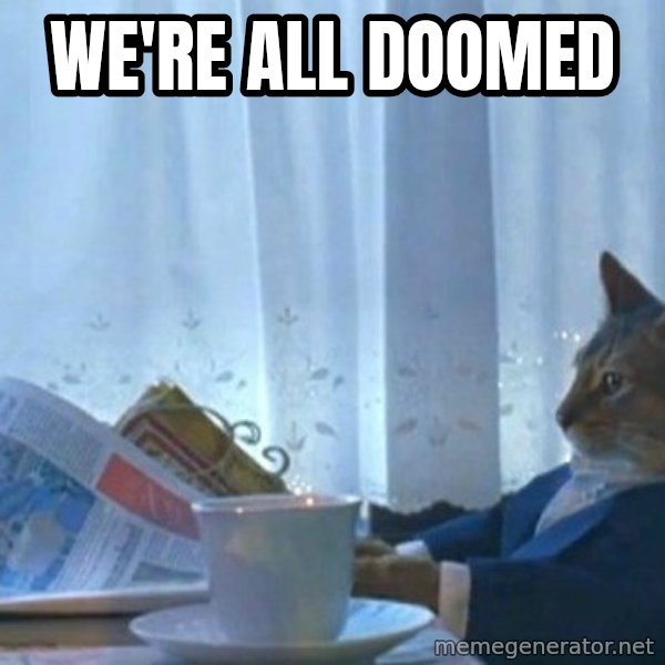 newspaper cat realization meme: we're all doomed
