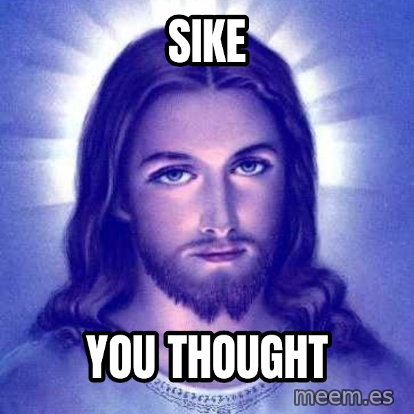 Jesus Christ meme: Sike / you thought
