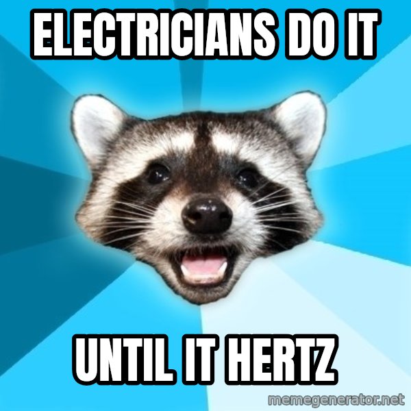 Lame Pun Coon meme: Electricians Do it / until it hertz
