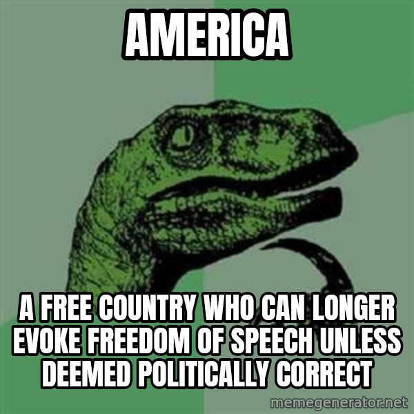 Philosoraptor meme: america / a free country who can longer evoke freedom of speech unless deemed politically correct