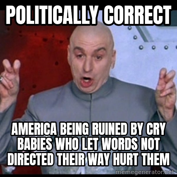 Dr. Evil Air Quotes meme: politically correct / america being ruined by cry babies who let words not directed their way hurt them