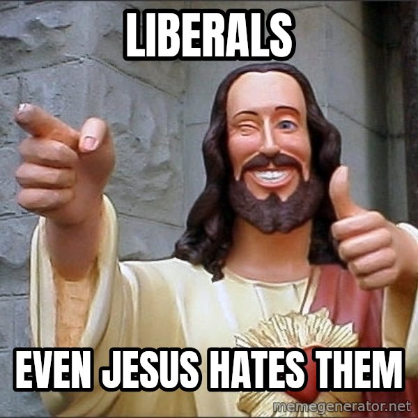 jesus says meme: liberals / even jesus hates them