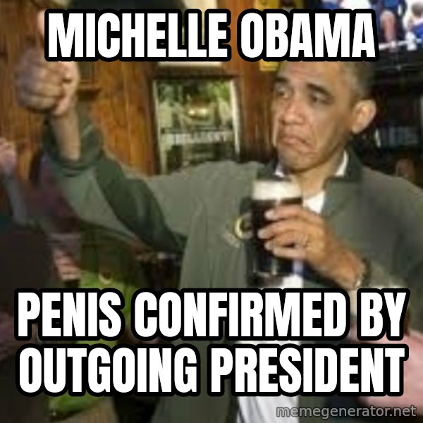 obama beer meme: michelle obama / penis confirmed by outgoing president