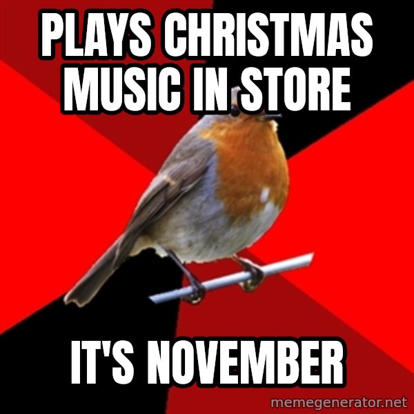 Retail Robin meme: plays christmas music in store / it's november