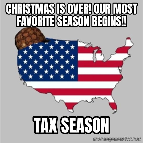 Scumbag America2 meme: christmas is over! our most favorite season begins!! / tax season