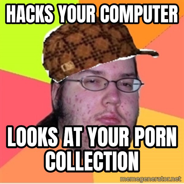 Scumbag nerd meme: Hacks your computer / looks at your porn collection