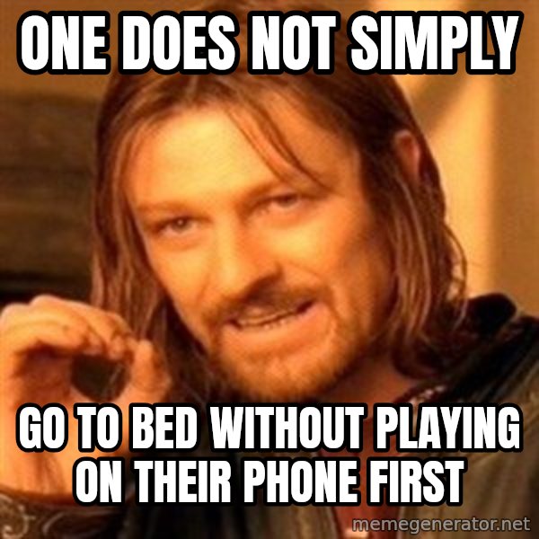 One Does Not Simply meme: One does not simply / Go to bed without playing on their phone first