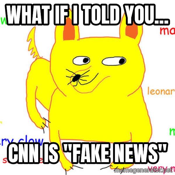 What If I Told You meme: what if i told you... / CNN is "fake news"