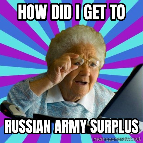 old lady meme: how did i get to / russian army surplus