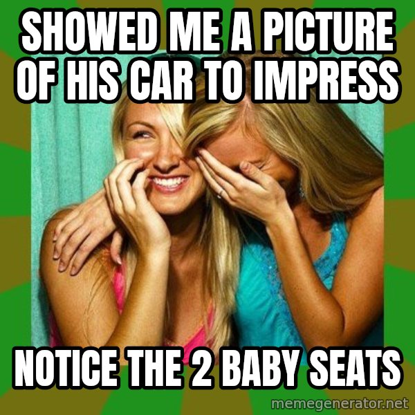 Laughing Girls  meme: Showed me a picture of his car to impress / Notice the 2 baby seats