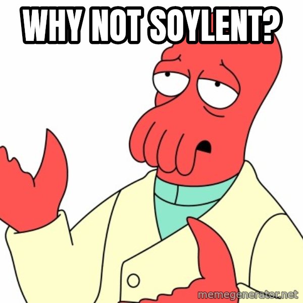 Why not zoidberg? meme: why not soylent?