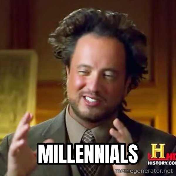 Ancient Aliens meme: Millennials