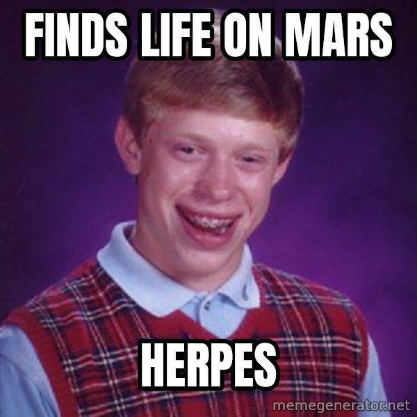 Bad Luck Brian meme: finds life on mars / herpes