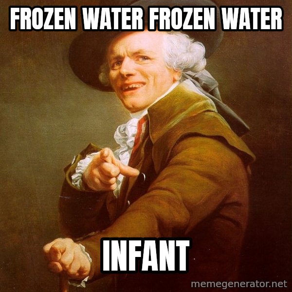 Joseph Ducreux meme: frozen water frozen water / infant
