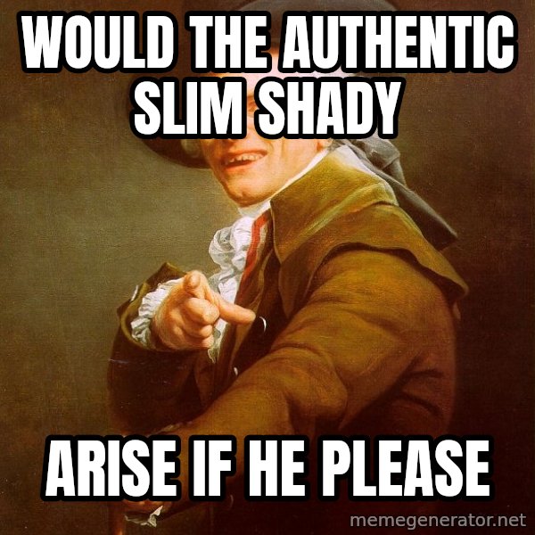 Joseph Ducreux meme: Would the authentic slim shady / arise if he please