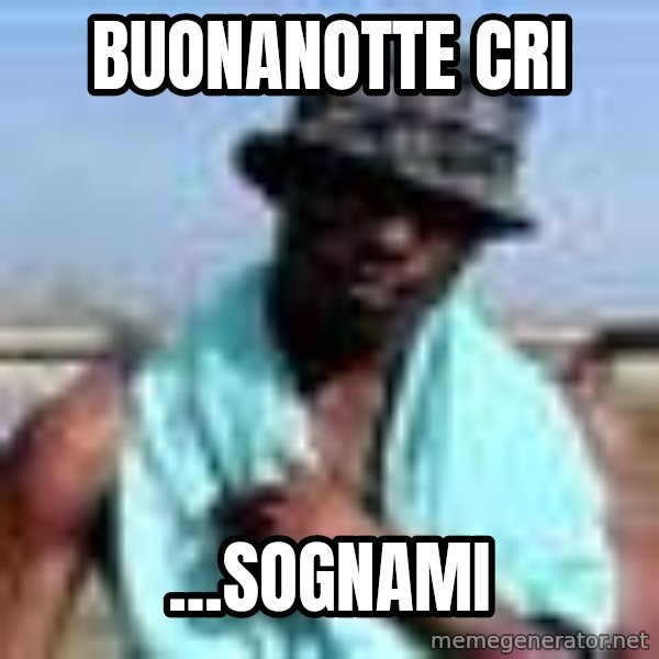 Negro whatsapp meme: Buonanotte Cri / ...sognami