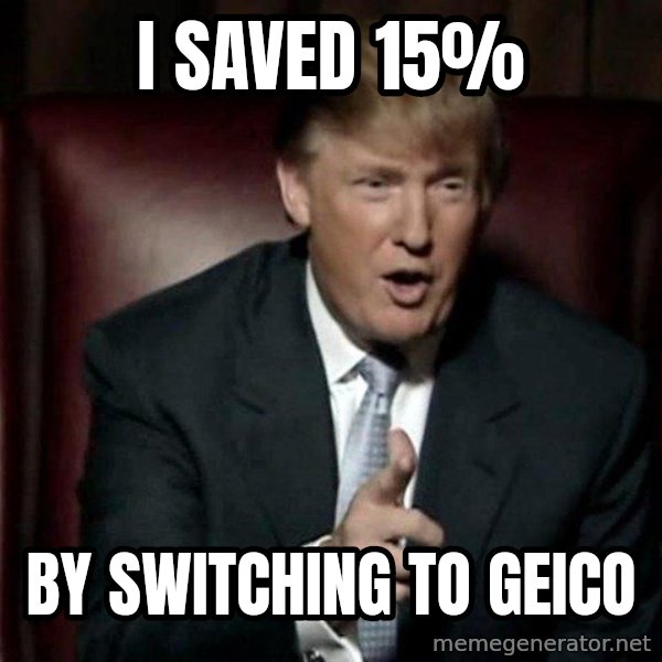 Donald Trump meme: i saved 15% / by switching to geico