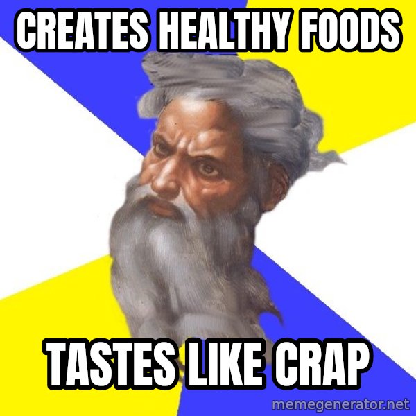 God meme: creates  healthy  foods / tastes like crap