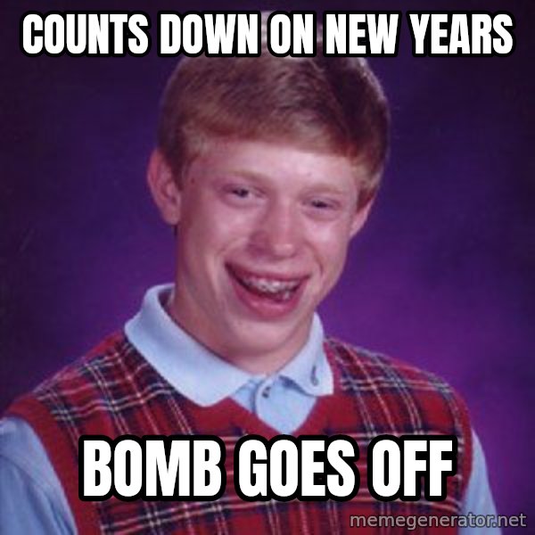 Bad Luck Brian meme: Counts down on new years / Bomb goes off
