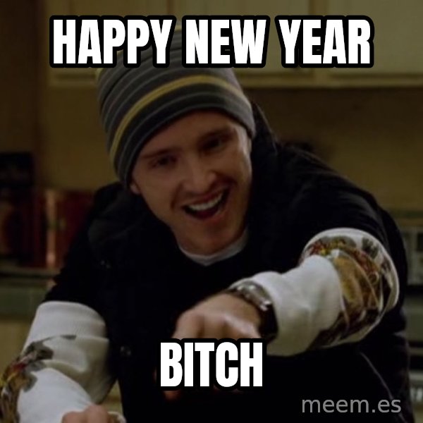 Jesse Pinkman Yeah Science meme: Happy new year / bitch