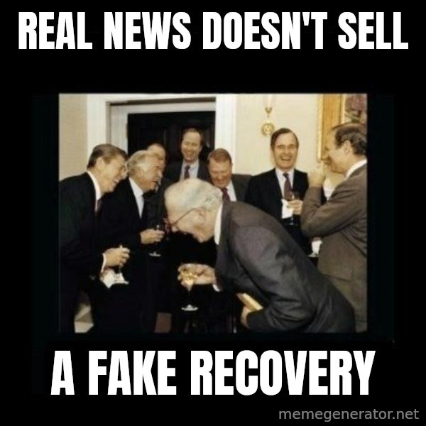 Rich Men Laughing meme: real news doesn't sell / a fake recovery