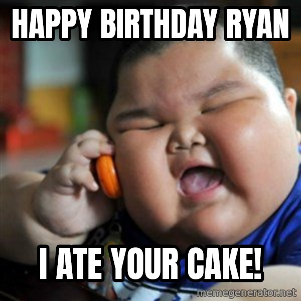 fat chinese kid meme: Happy Birthday Ryan / I ate your cake!