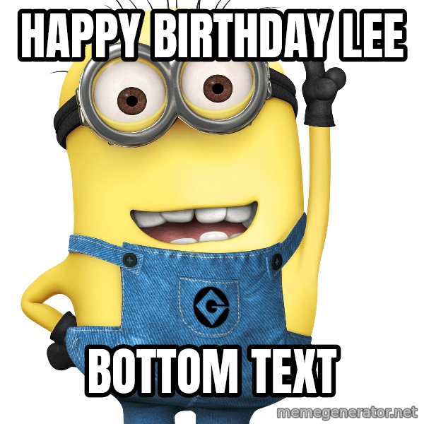 Despicable Me Minion meme: HAPPY BIRTHDAY LEE / BOTTOM TEXT