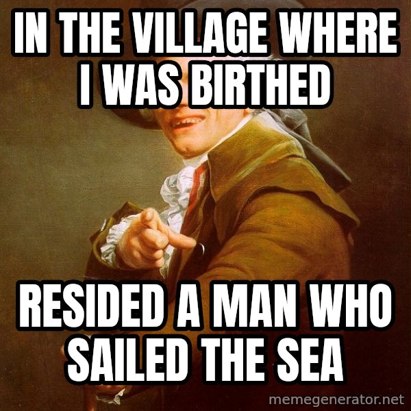 Joseph Ducreux meme: in the village where i was birthed / resided a man who sailed the sea