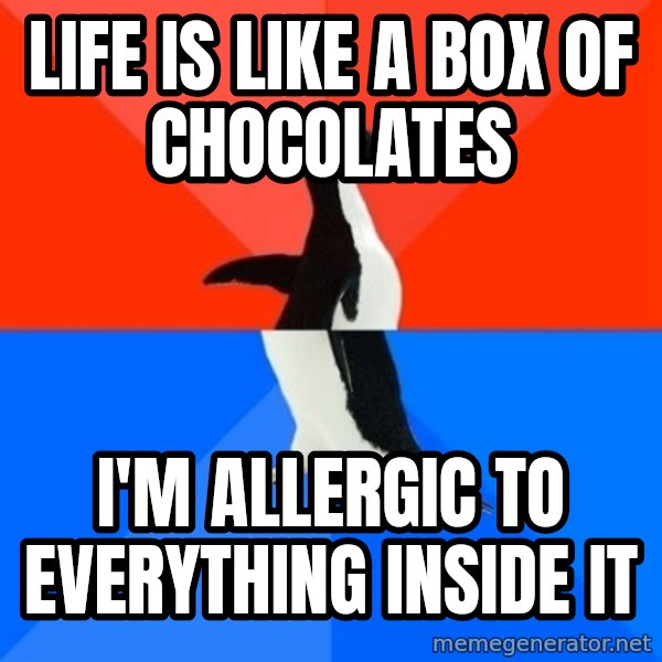 Socially Awesome Awkward Penguin meme: life is like a box of chocolates / i'm allergic to everything inside it