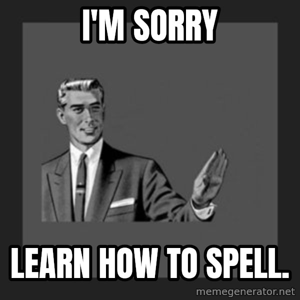 kill yourself guy meme: I'm sorry / Learn how to spell.