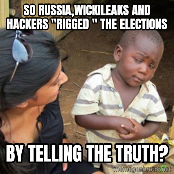 Skeptical 3rd World Kid meme: so russia,wickileaks and hackers "rigged " the elections / by telling the truth?