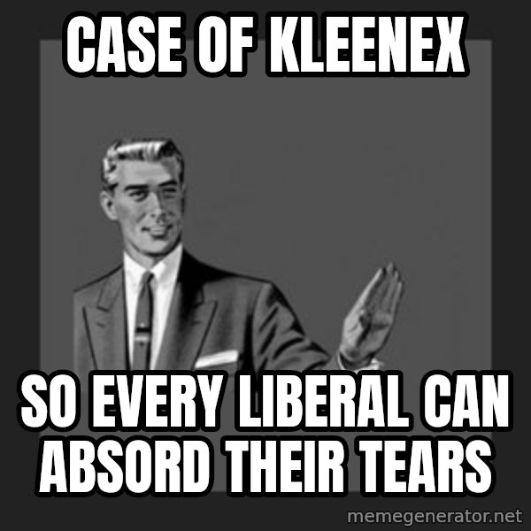 kill yourself guy meme: case of kleenex / so every liberal can absord their tears