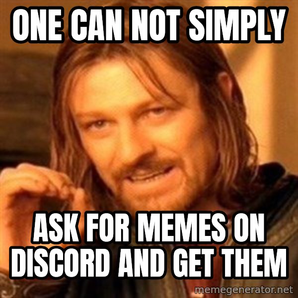 One Does Not Simply meme: One can not simply / Ask for memes on discord and get them